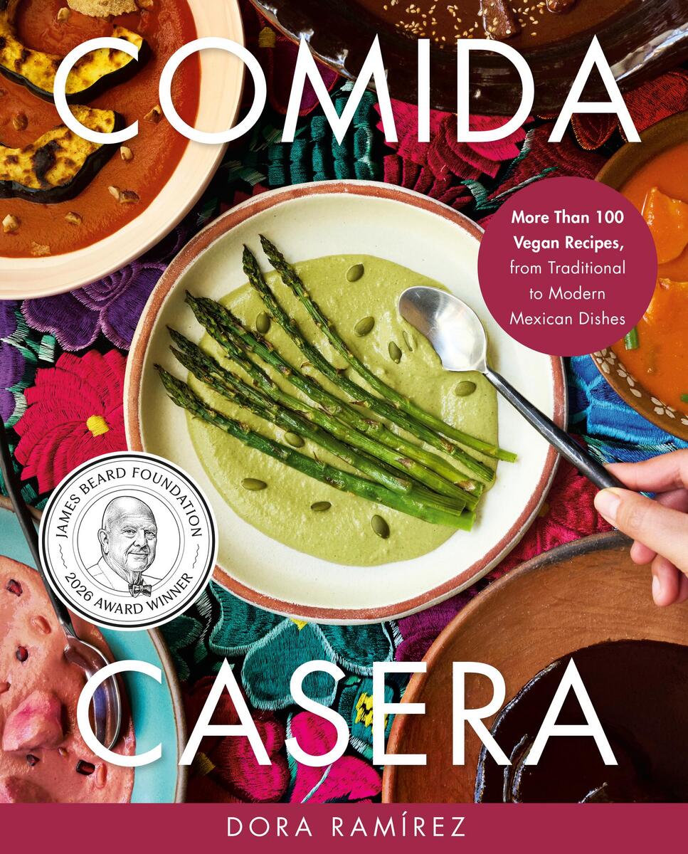 Comida Casera: More Than 100 Vegan Recipes, from Traditional to Modern Mexican Dishes