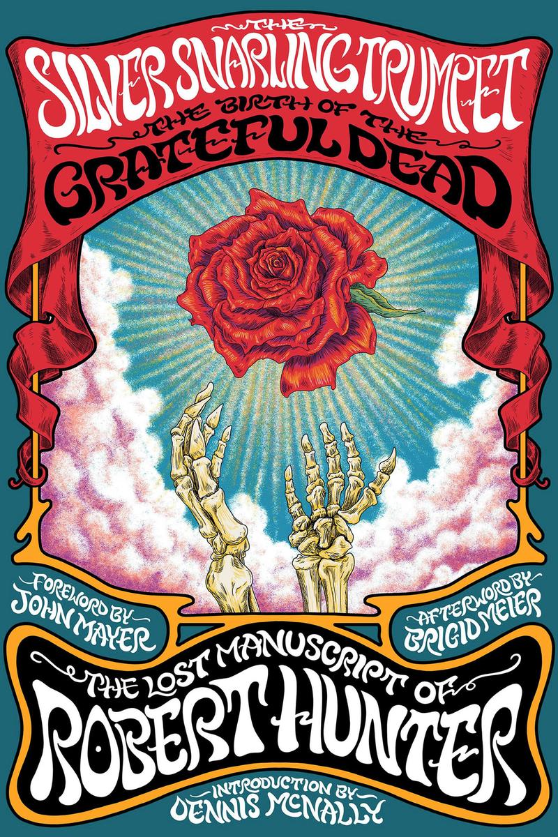 The Silver Snarling Trumpet: The Birth of the Grateful Dead—The Lost Manuscript of Robert Hunter