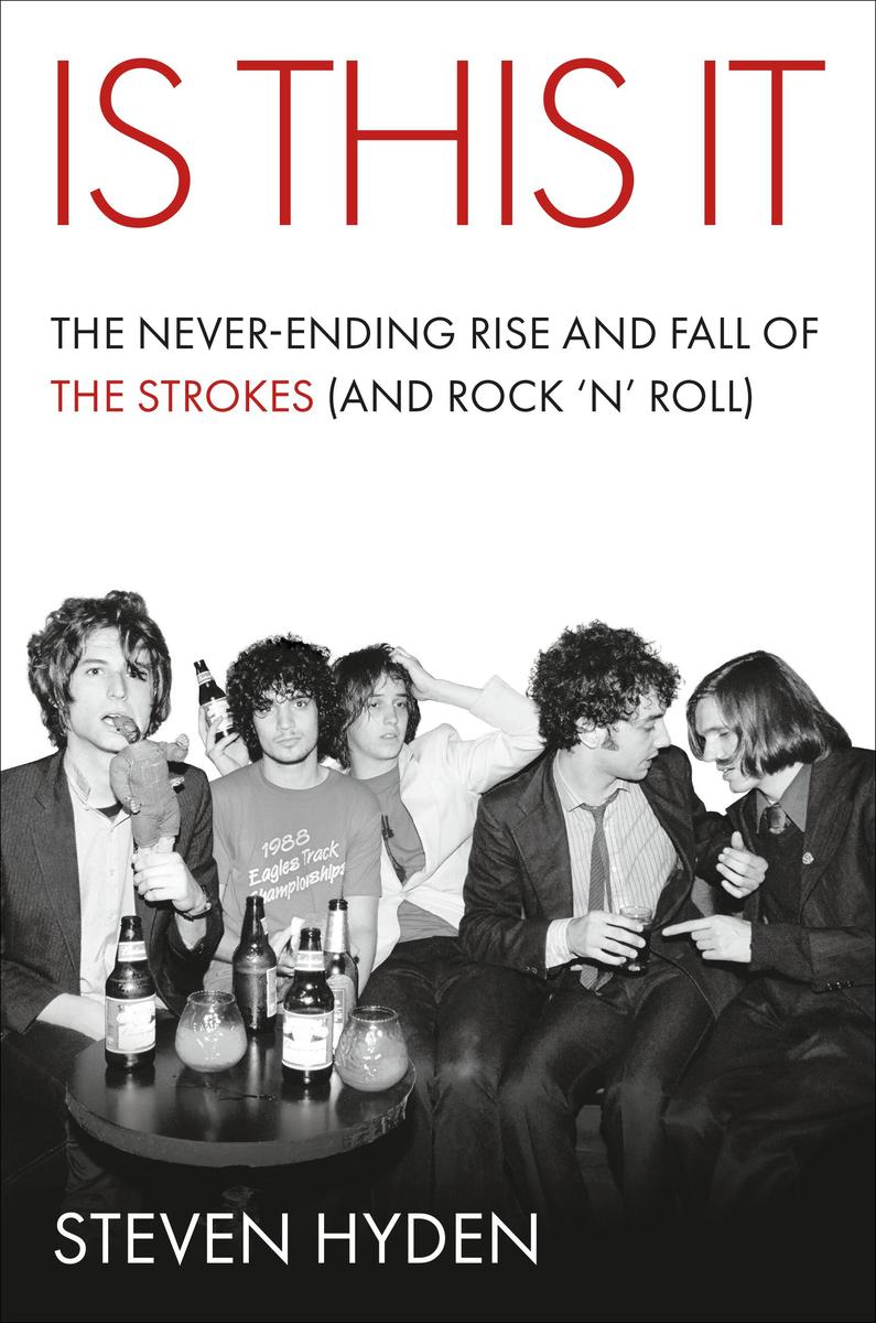 Is This It: The Never-Ending Rise and Fall of the Strokes (and Rock ‘n' Roll)
