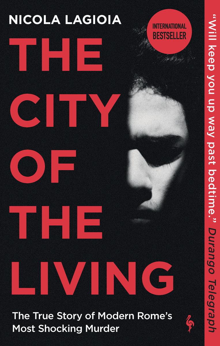 The City of the Living: The True Story of Modern Rome's Most Shocking Murder
