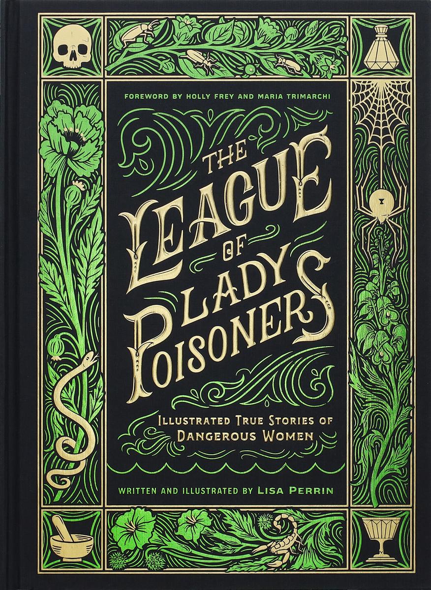 The League of Lady Poisoners - Illustrated True Stories of Dangerous Women