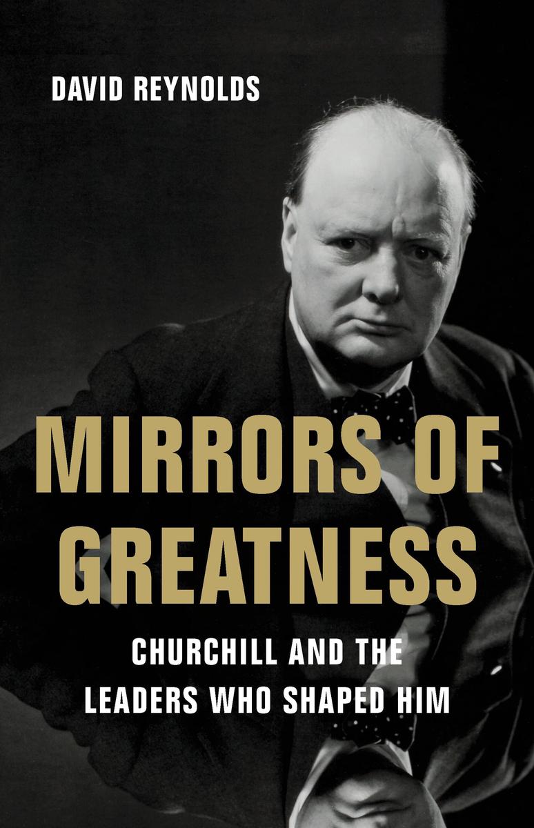 Mirrors of Greatness - Churchill and the Leaders Who Shaped Him