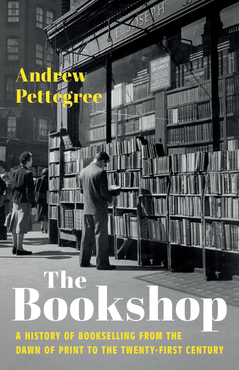 The Bookshop: A History of Bookselling from the Dawn of Print to the Twenty-First Century