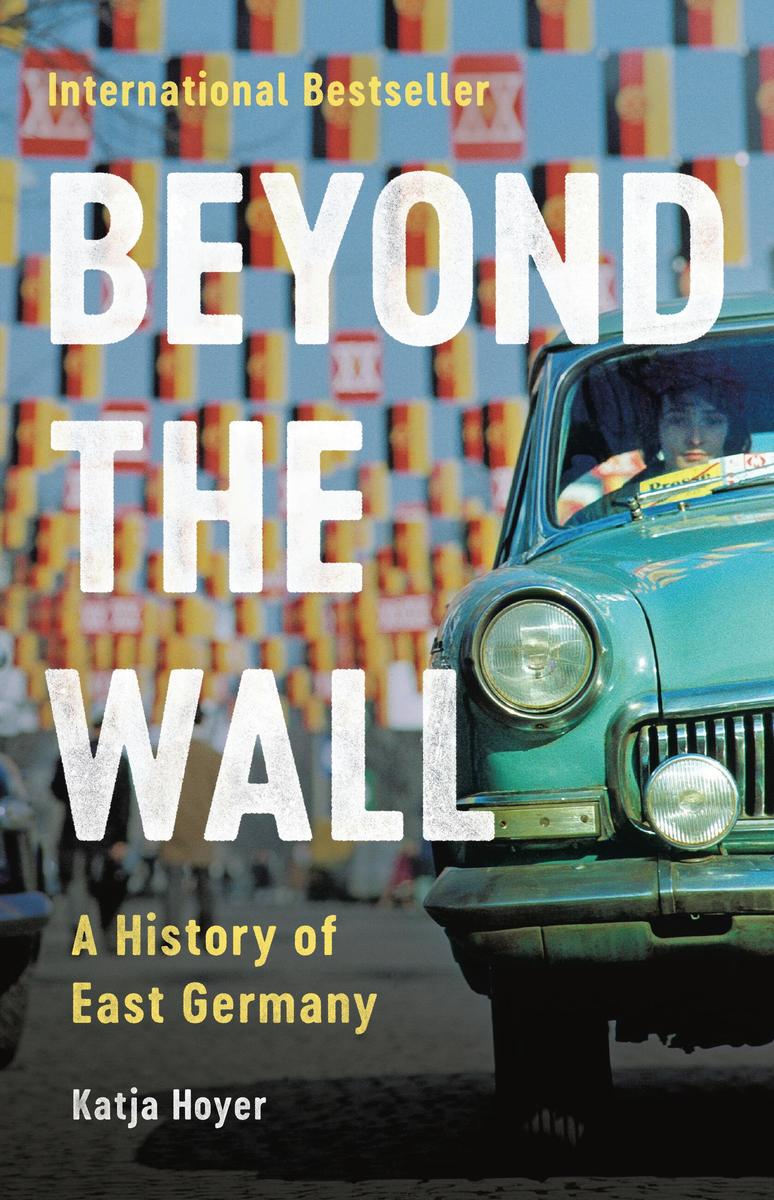 Beyond the Wall - A History of East Germany