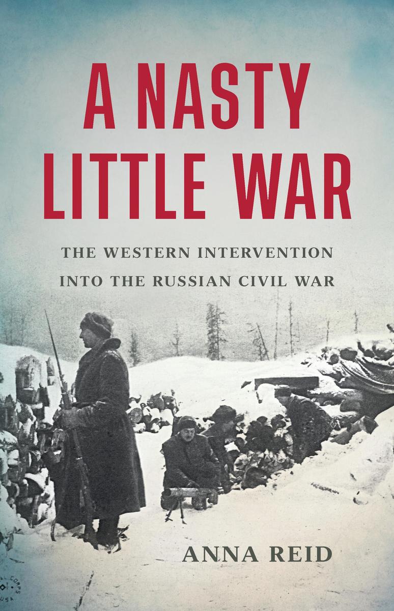 A Nasty Little War - The Western Intervention into the Russian Civil War