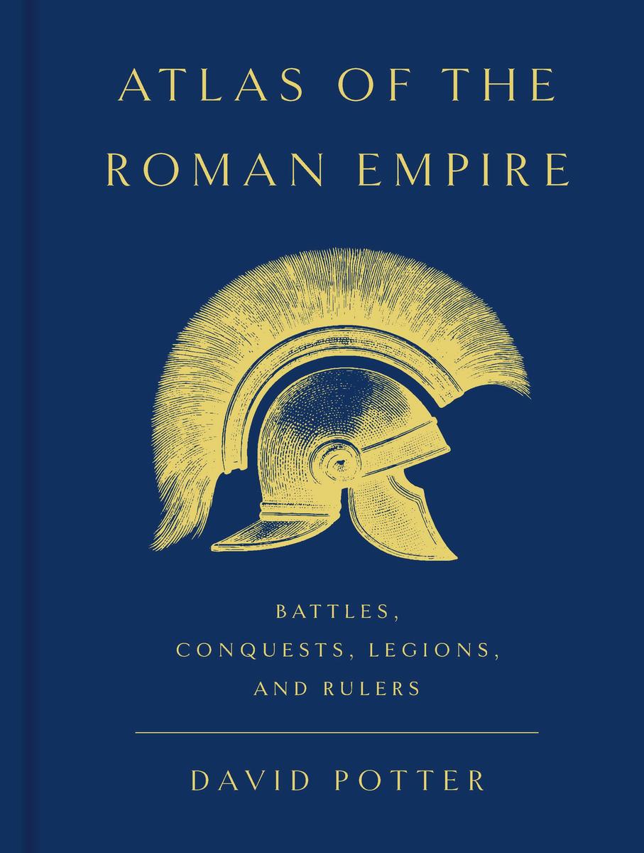 Atlas of the Roman Empire: Battles, Conquests, Legions, and Rulers