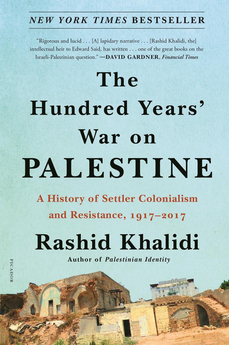 The Hundred Years' War on Palestine - A History of Settler Colonialism and Resistance, 1917-2017