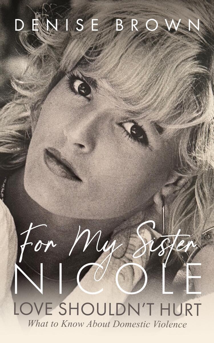 For My Sister Nicole: Love Shouldn't Hurt—What to Know About Domestic Violence