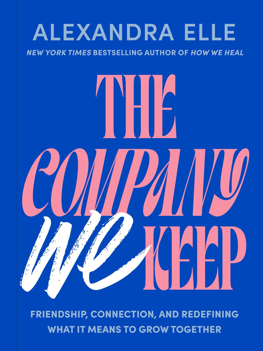 The Company We Keep: Friendship, Connection, and Redefining What It Means to Grow Together