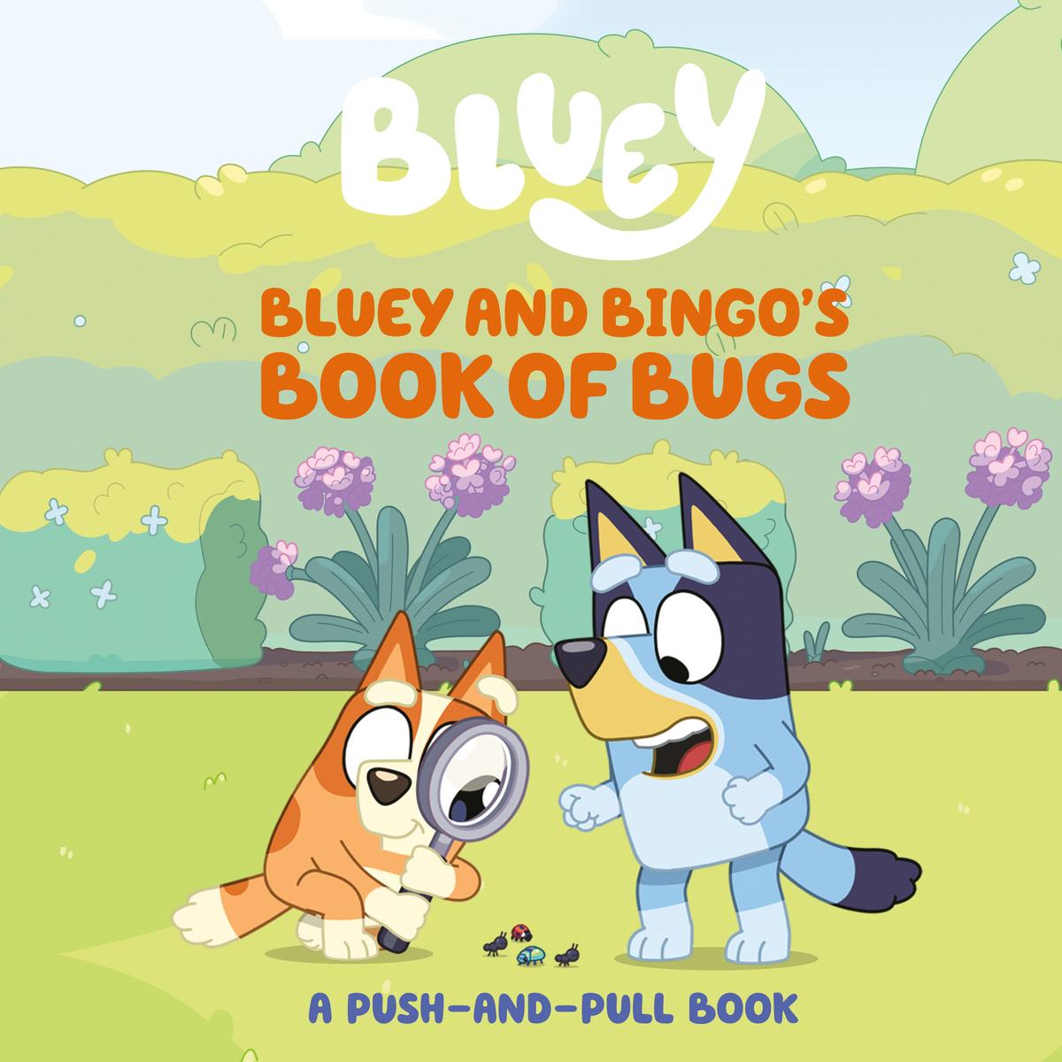 Bluey and Bingo's Book of Bugs: A Push-and-Pull Book