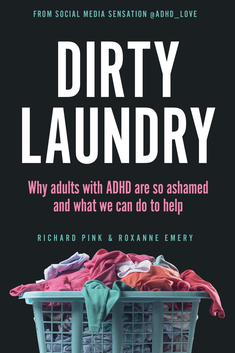 Dirty Laundry - Why Adults with ADHD Are So Ashamed and What We Can Do to Help