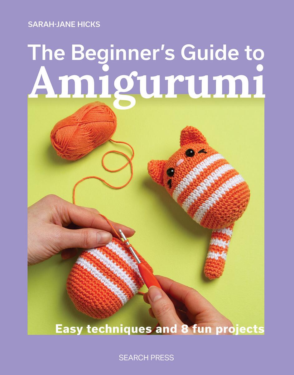 The Beginner's Guide to Amigurumi: Easy techniques and 8 fun projects