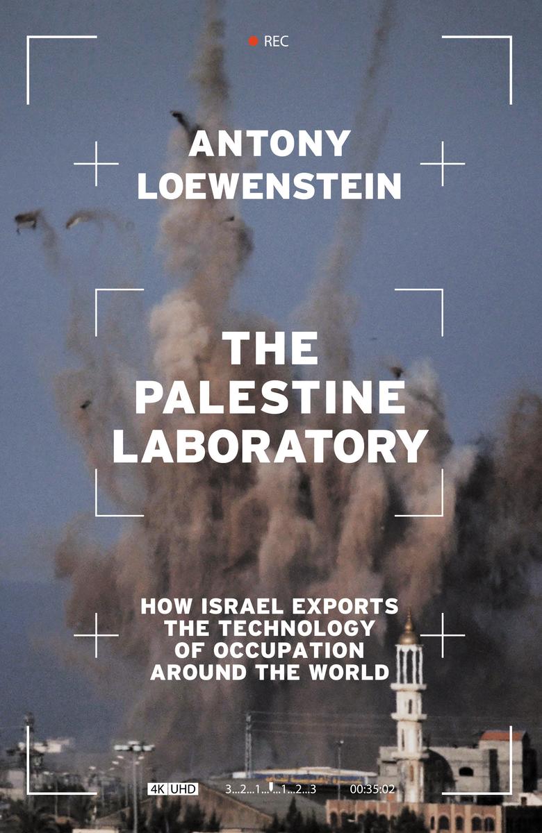 The Palestine Laboratory - How Israel Exports the Technology of Occupation Around the World