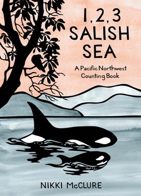 1, 2, 3 Salish Sea - A Pacific Northwest Counting Book