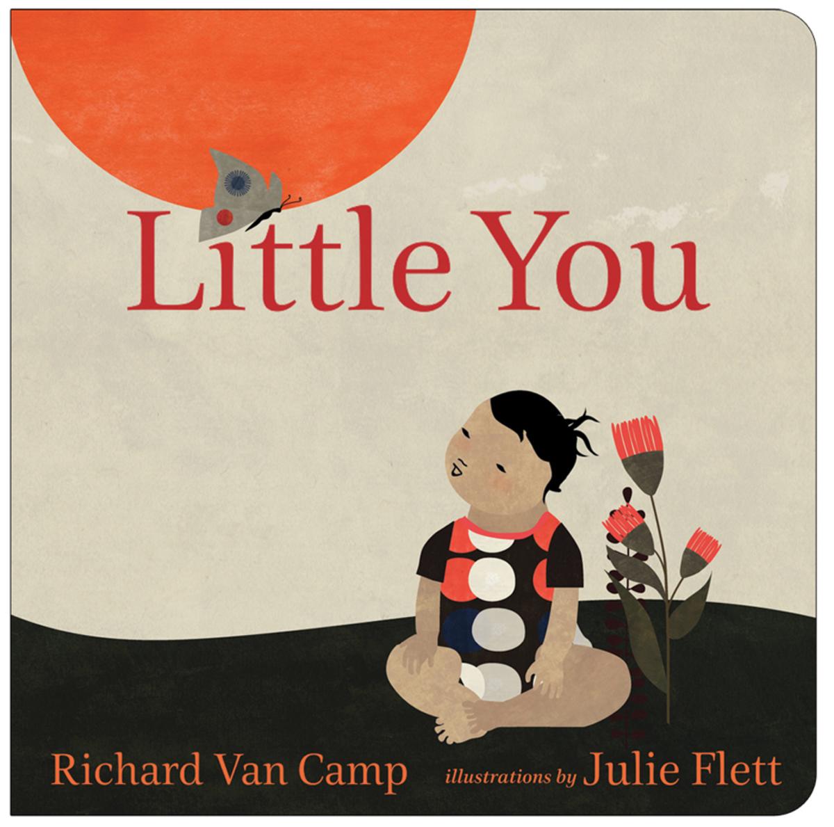 Little You by Richard Van Camp, Julie Flett | Iron Dog Books