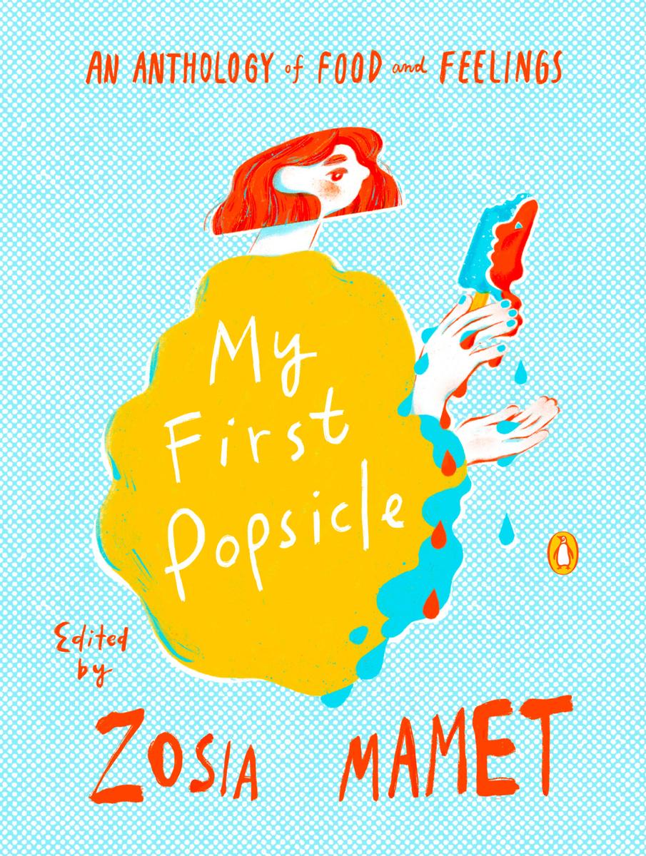 My First PopsicleAn Anthology of Food and Feelings Zosia Mamet  