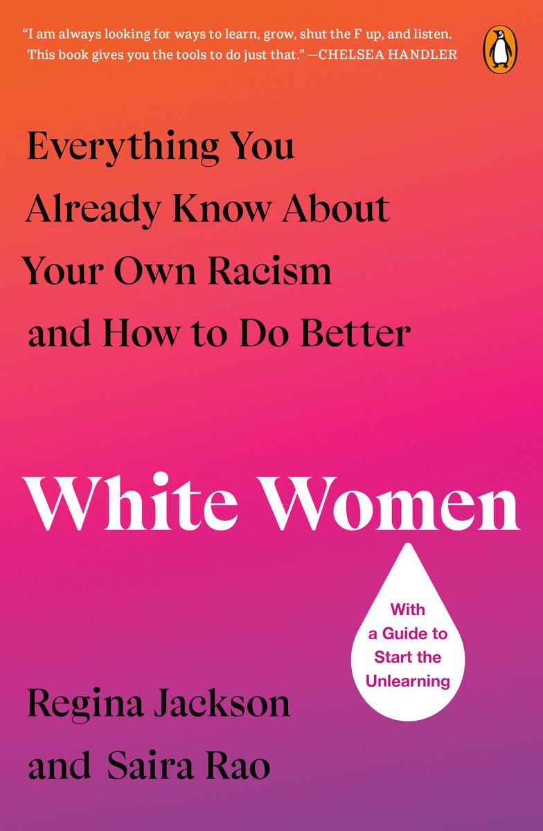 White Women - Everything You Already Know About Your Own Racism and How to Do Better
