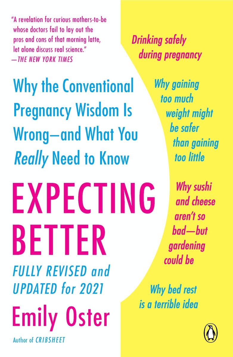 Expecting Better - Why the Conventional Pregnancy Wisdom Is Wrong--and What You Really Need to Know