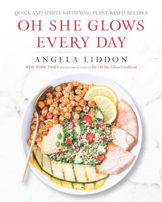 Oh She Glows Every Day - Quick and Simply Satisfying Plant-Based Recipes