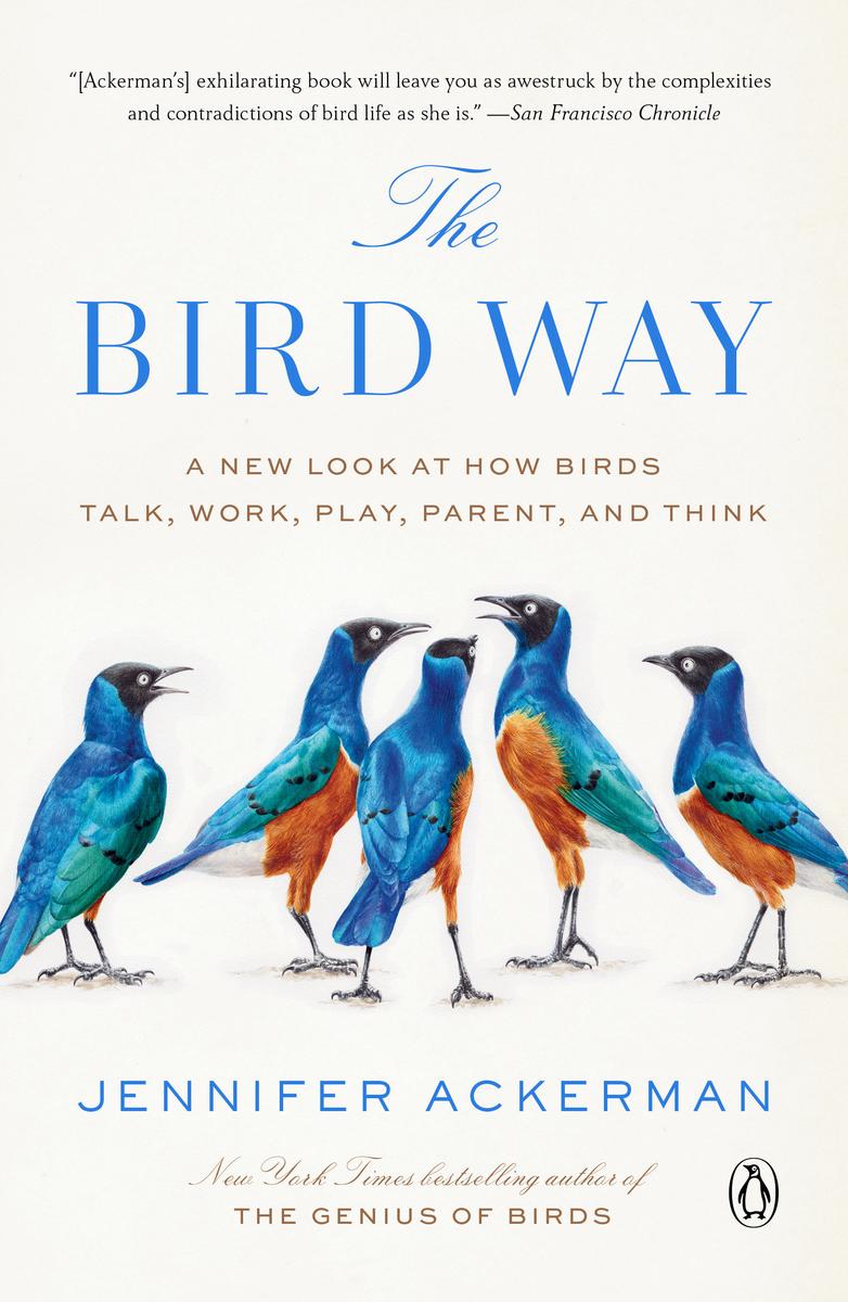 The Bird Way - A New Look at How Birds Talk, Work, Play, Parent, and Think