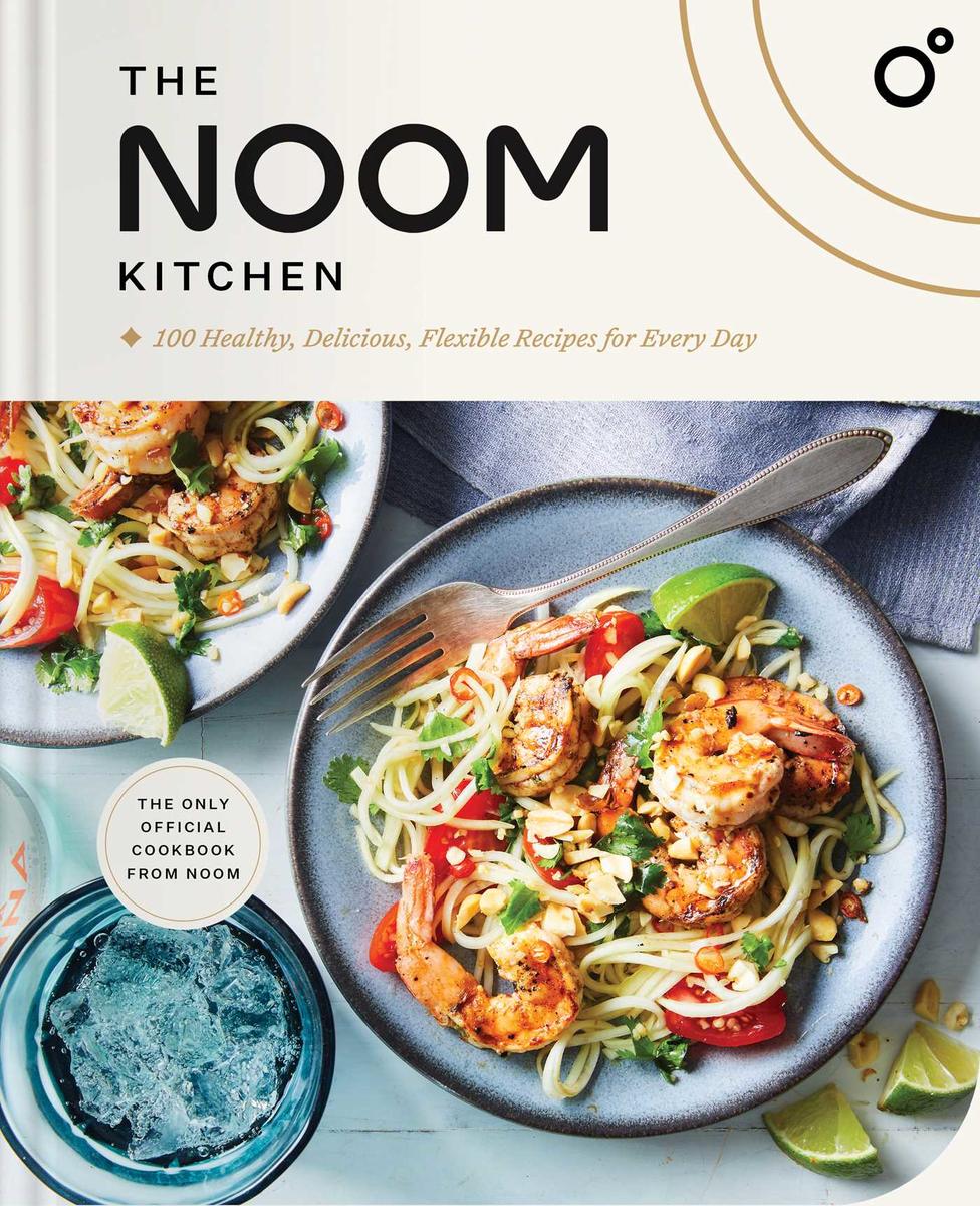 The Noom Kitchen - 100 Healthy, Delicious, Flexible Recipes for Every Day