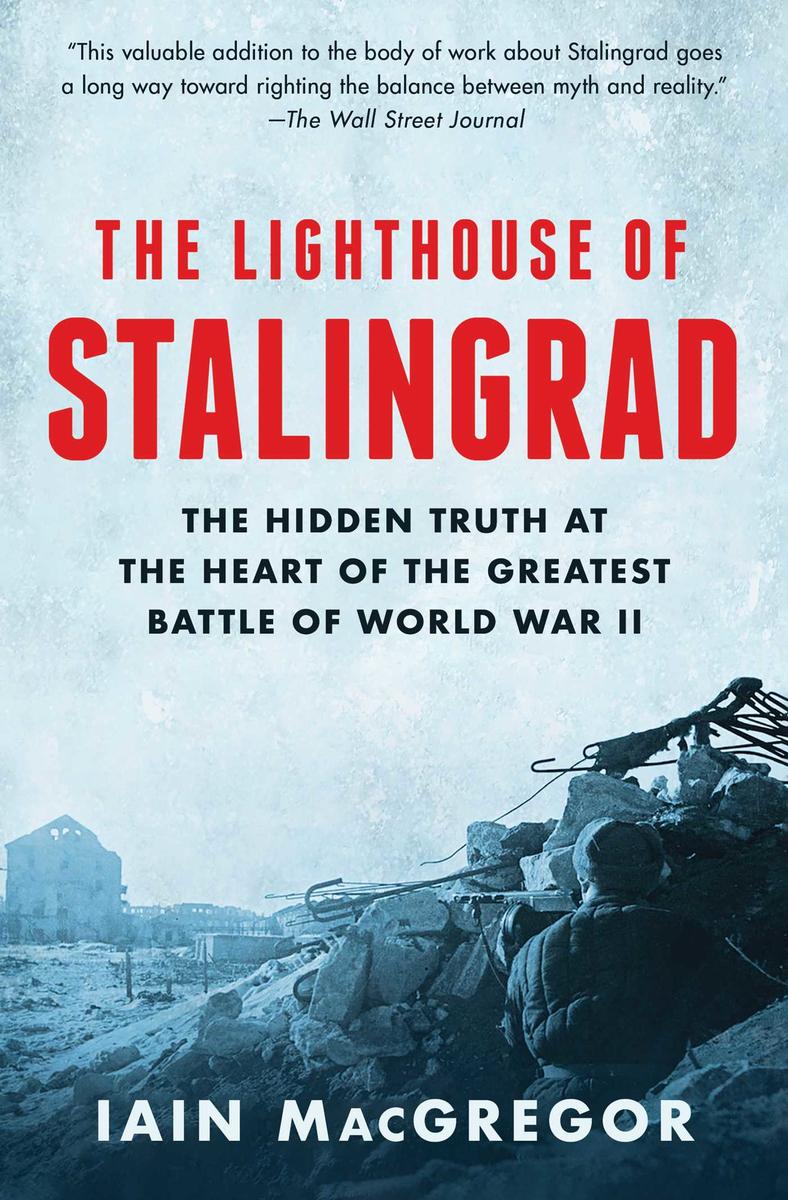 The Lighthouse of Stalingrad - The Hidden Truth at the Heart of the Greatest Battle of World War II