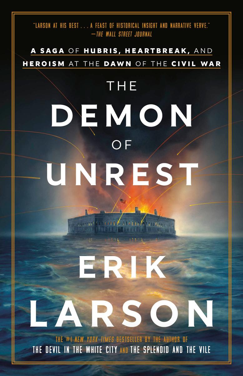 The Demon of UnrestA Saga of Hubris, Heartbreak, and Heroism at the Dawn of the Civil War Erik Larson  