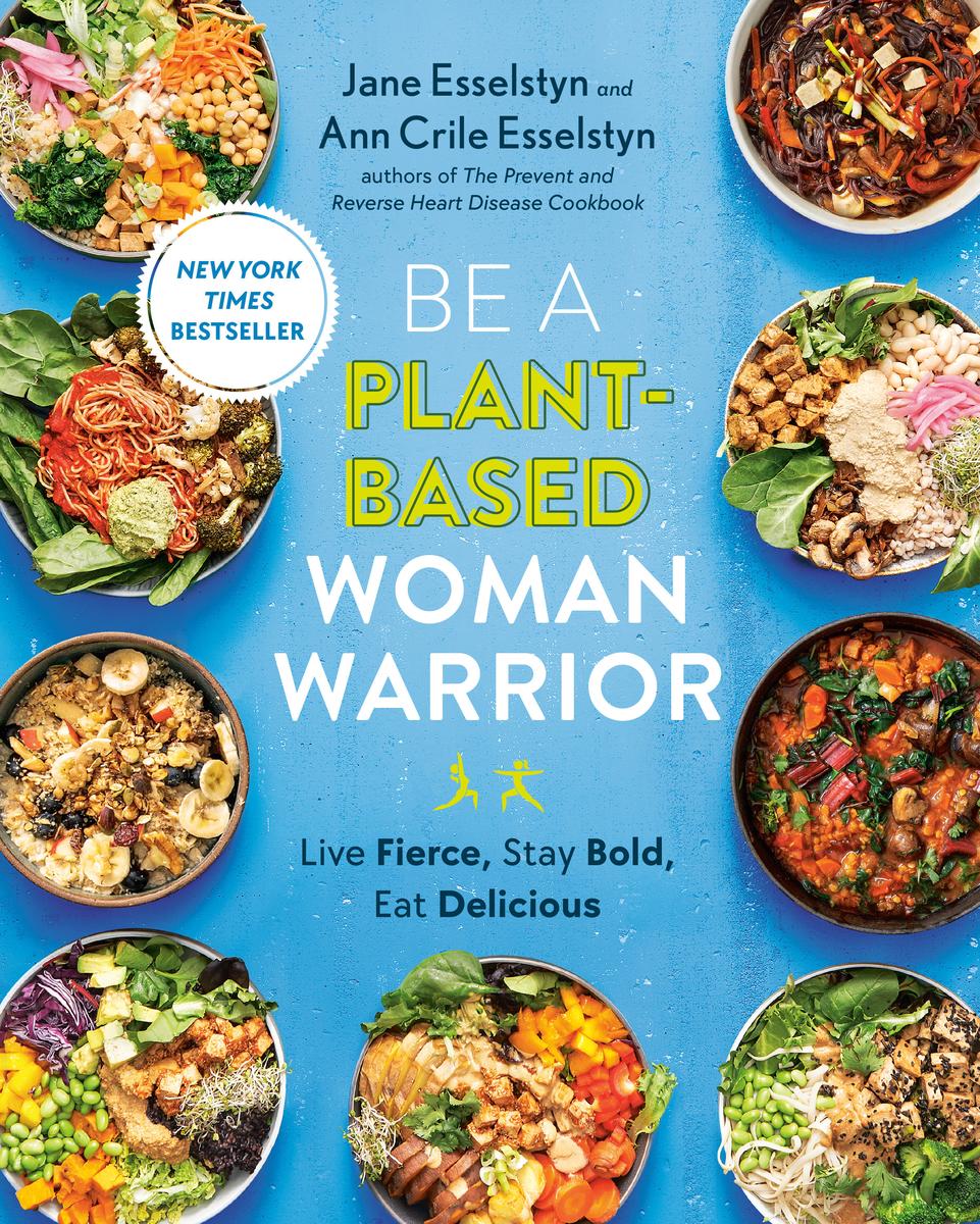 Be A Plant-Based Woman Warrior - Live Fierce, Stay Bold, Eat Delicious: A Cookbook