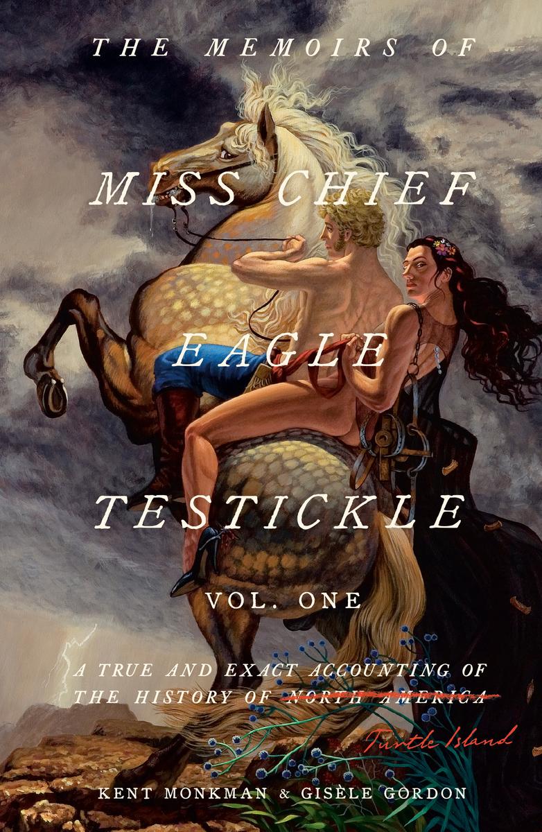 The Memoirs of Miss Chief Eagle Testickle - Vol. 1: A True and Exact Accounting of the History of Turtle Island