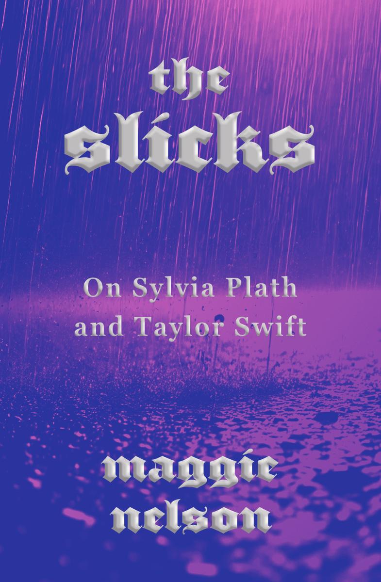 The Slicks: On Sylvia Plath and Taylor Swift