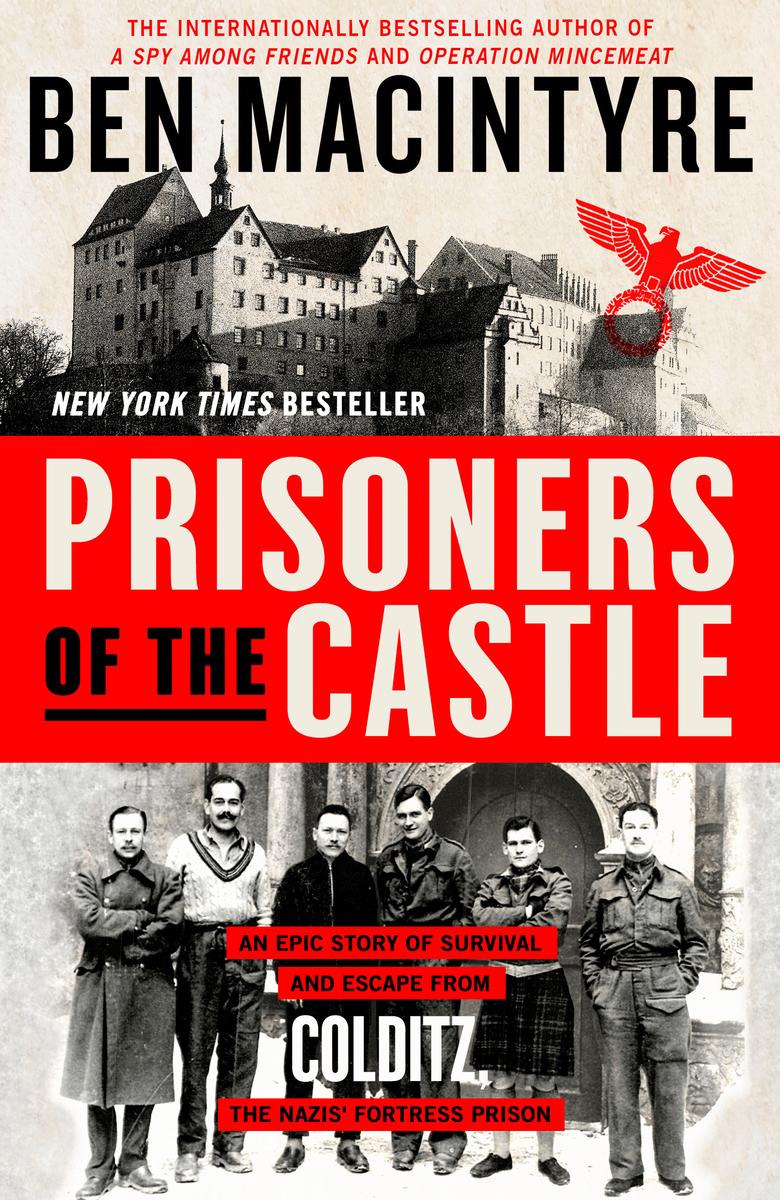 Prisoners of the Castle - An Epic Story of Survival and Escape from Colditz, the Nazis' Fortress Prison