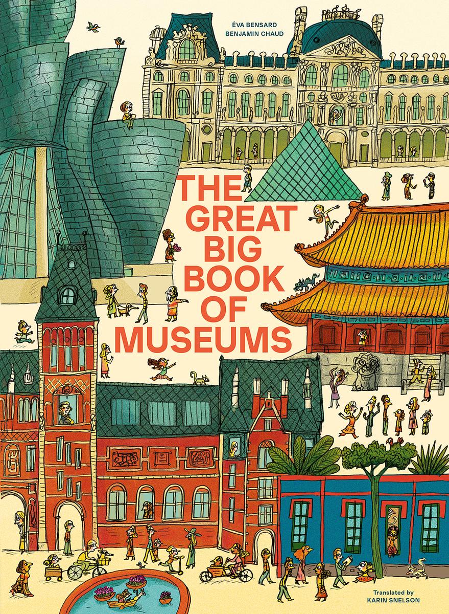 The Great Big Book of Museums by Éva Bensard, Benjamin Chaud