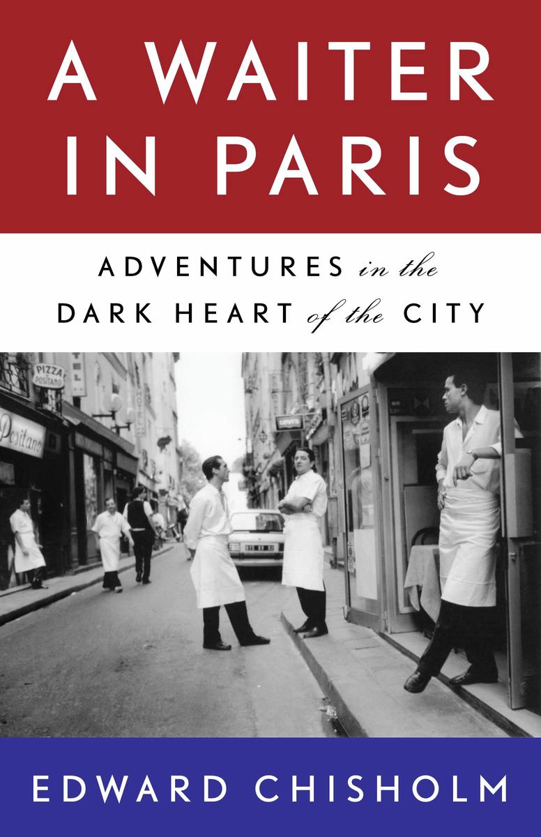 A Waiter in Paris - Adventures in the Dark Heart of the City