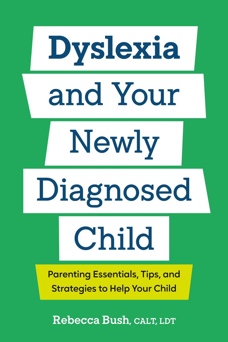 Dyslexia and Your Newly Diagnosed Child: Parenting Essentials, Tips, and Strategies to Help Your Child