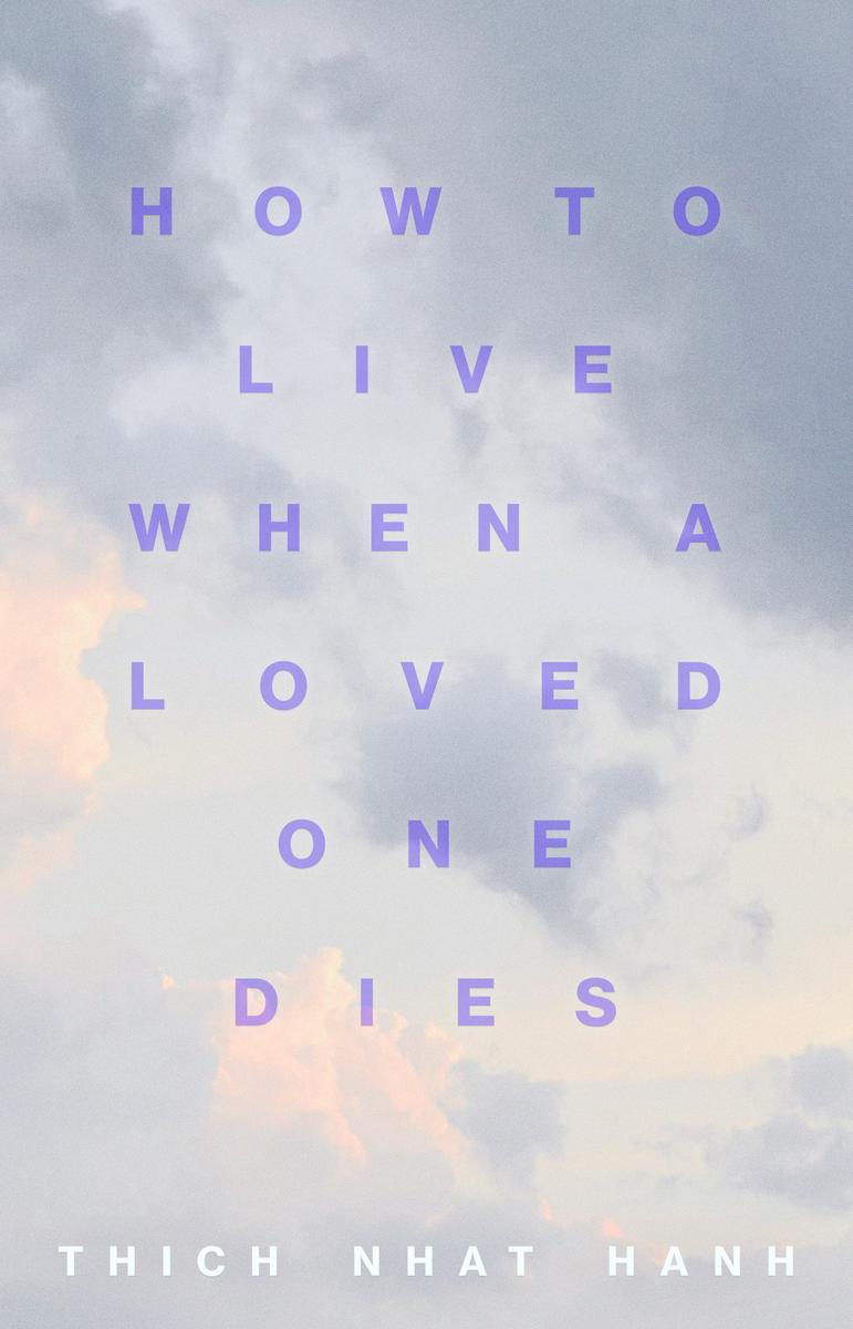 How to Live When a Loved One Dies - Healing Meditations for Grief and Loss