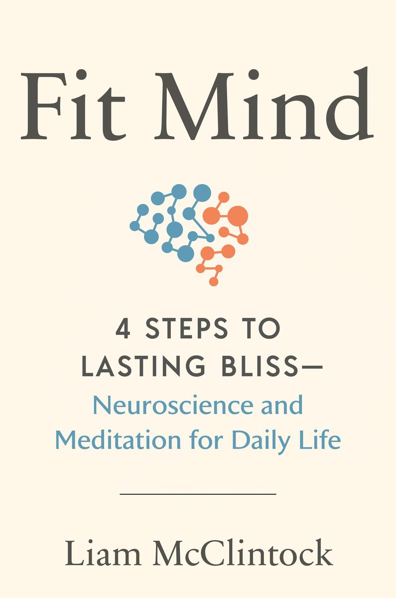 Fit Mind: 4 Steps to Lasting Bliss--Neuroscience and Meditation for Daily Life