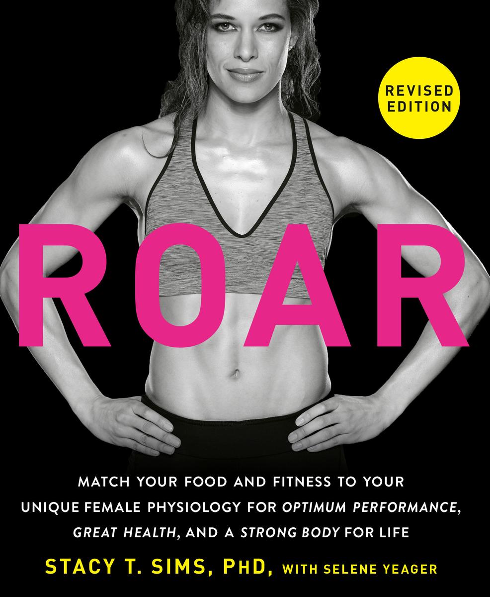 ROAR, Revised Edition - Match Your Food and Fitness to Your Unique Female Physiology for Optimum Performance, Great Health, and a Strong Body for Life