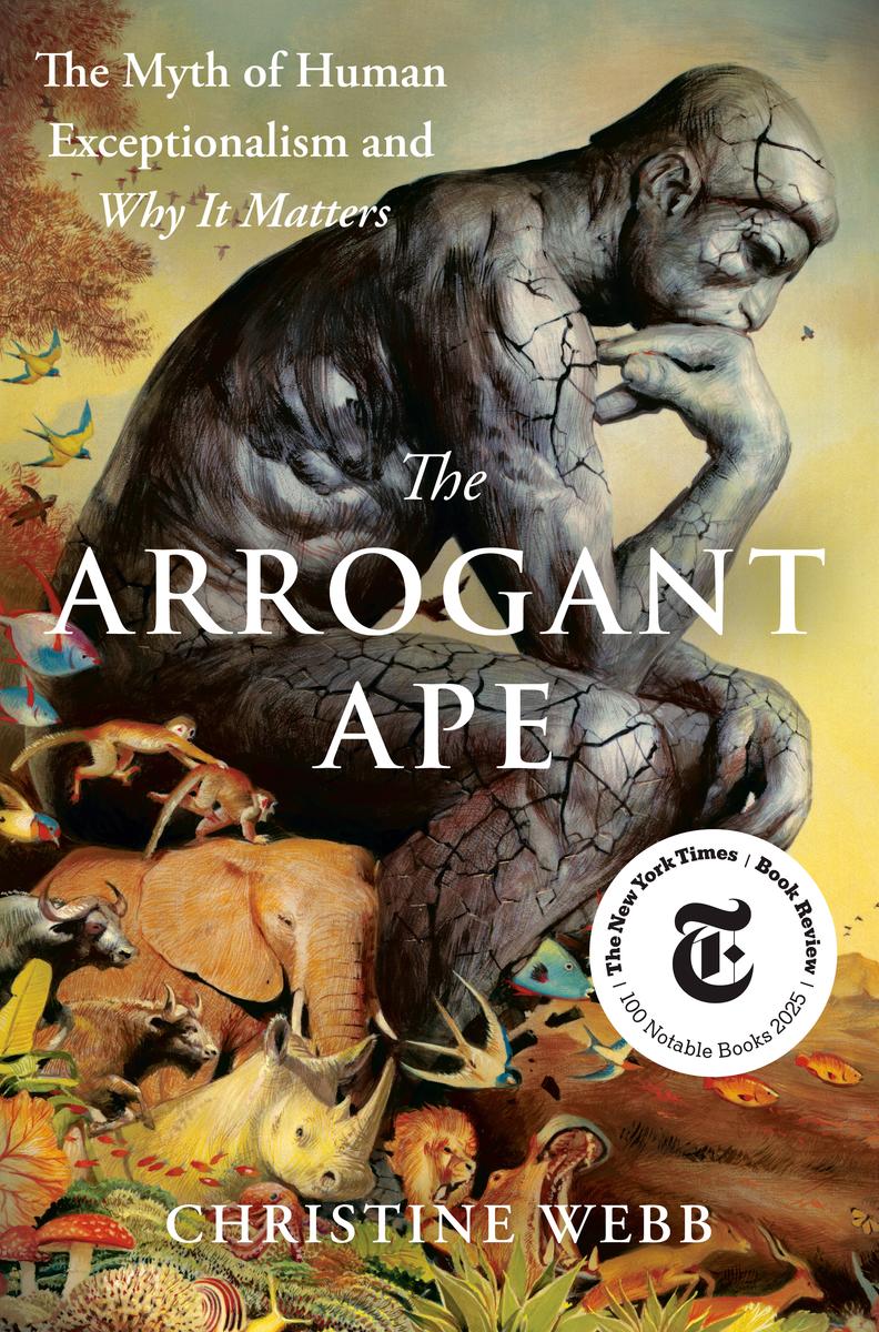 The Arrogant Ape: The Myth of Human Exceptionalism and Why It Matters