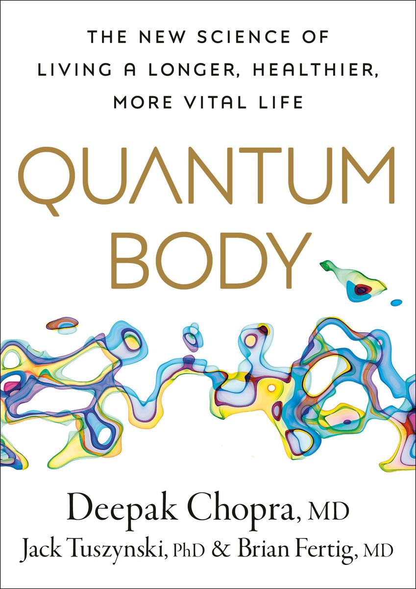Quantum Body - The New Science of Living a Longer, Healthier, More Vital Life