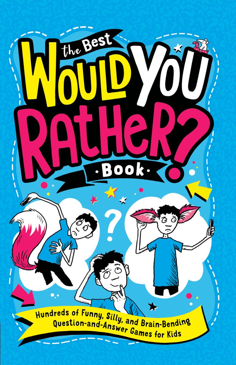 The Best Would You Rather? Book - Hundreds of Funny, Silly, and Brain-Bending Question-and-Answer Games for Kids