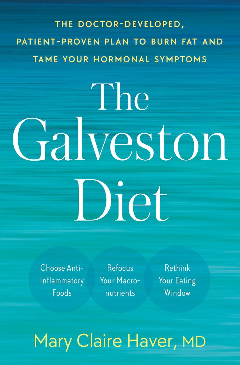 The Galveston Diet - The Doctor-Developed, Patient-Proven Plan to Burn Fat and Tame Your Hormonal Symptoms