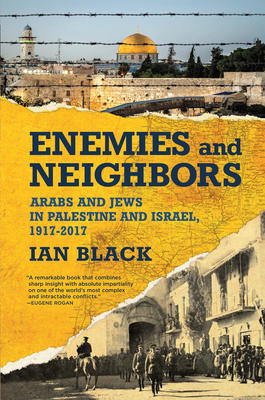 Enemies and Neighbors - Arabs and Jews in Palestine and Israel, 1917-2017