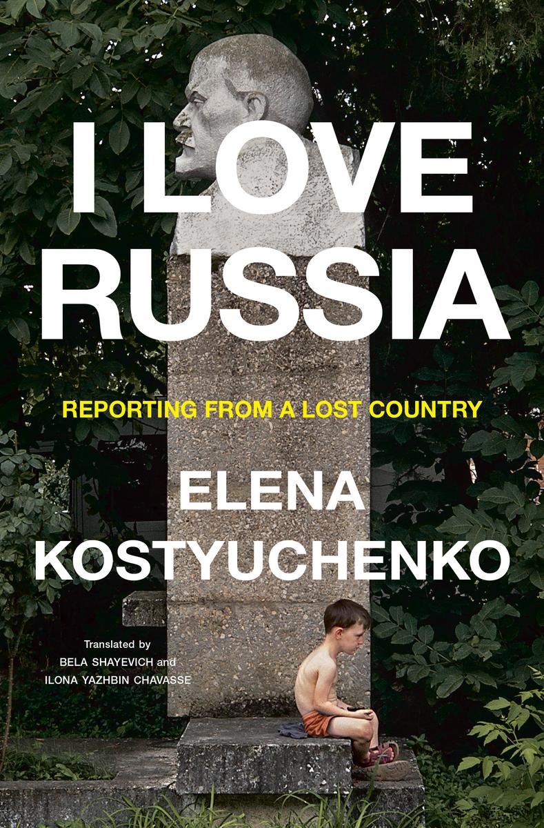 I Love Russia - Reporting from a Lost Country