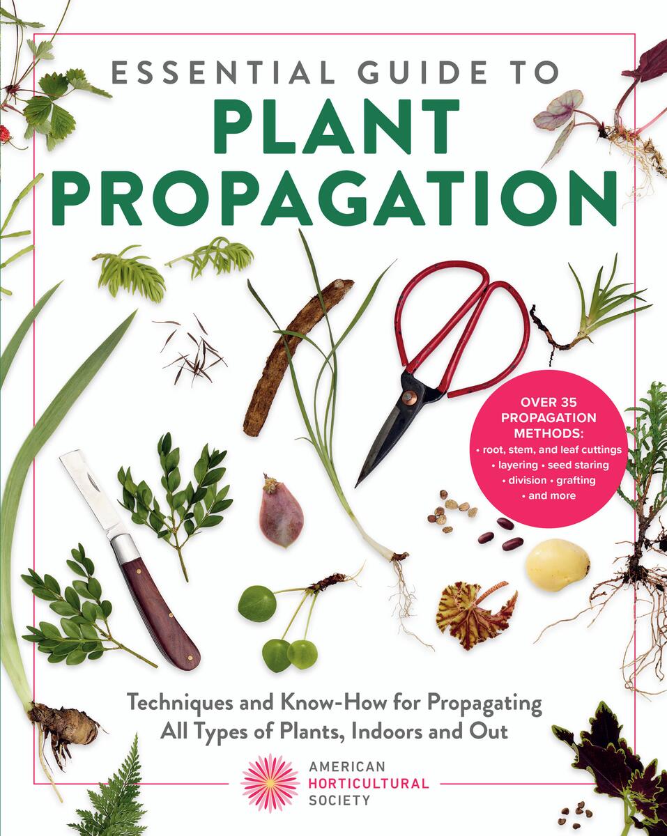 Essential Guide to Plant Propagation: Techniques and Know-How for Propagating All Types of Plants, Indoors and Out