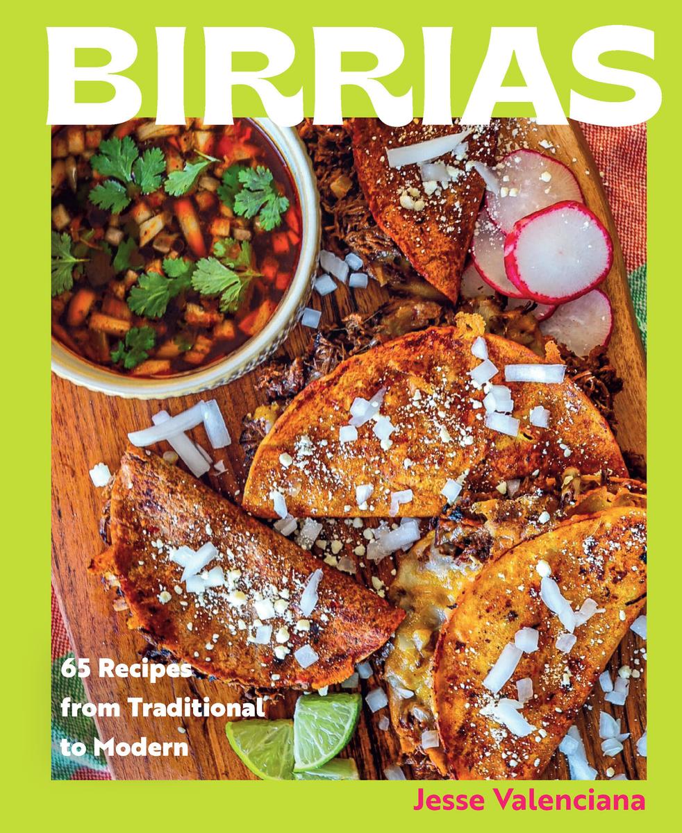 Birrias: 65 Recipes from Traditional to Modern