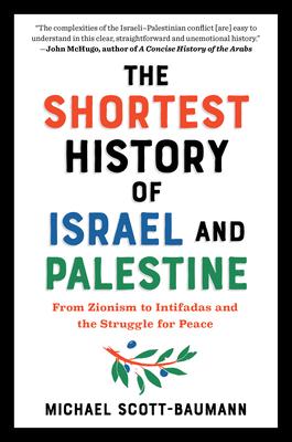 The Shortest History of Israel and Palestine - From Zionism to Intifadas and the Struggle for Peace