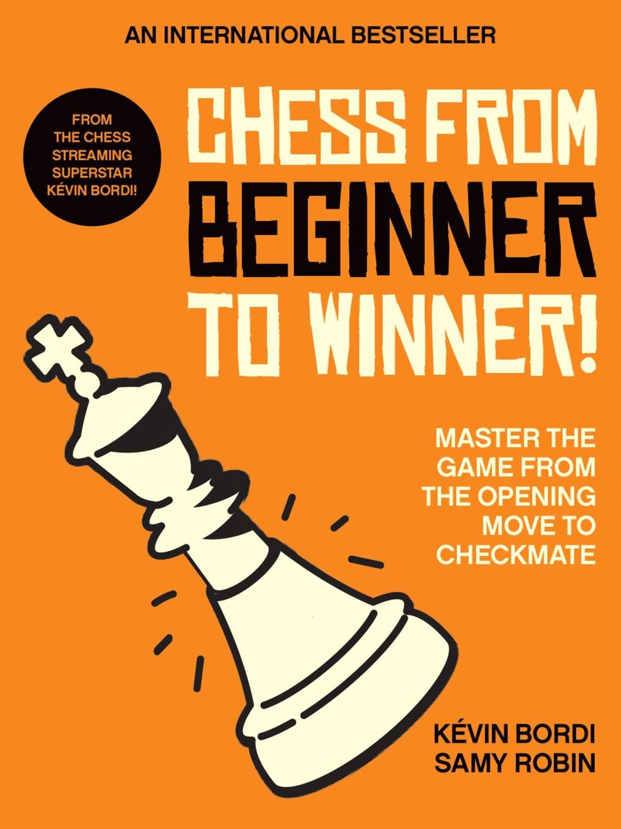 Chess from beginner to winner! - Master the game from the opening move to checkmate
