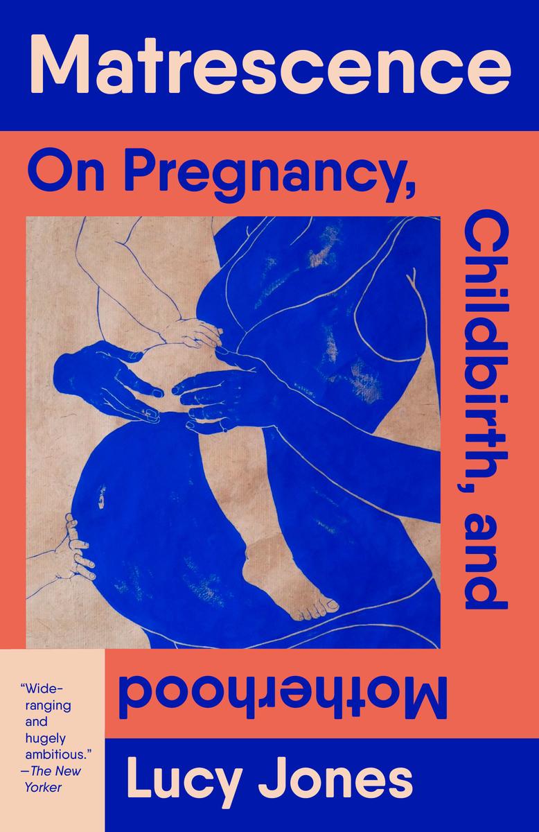 Matrescence: On Pregnancy, Childbirth, and Motherhood