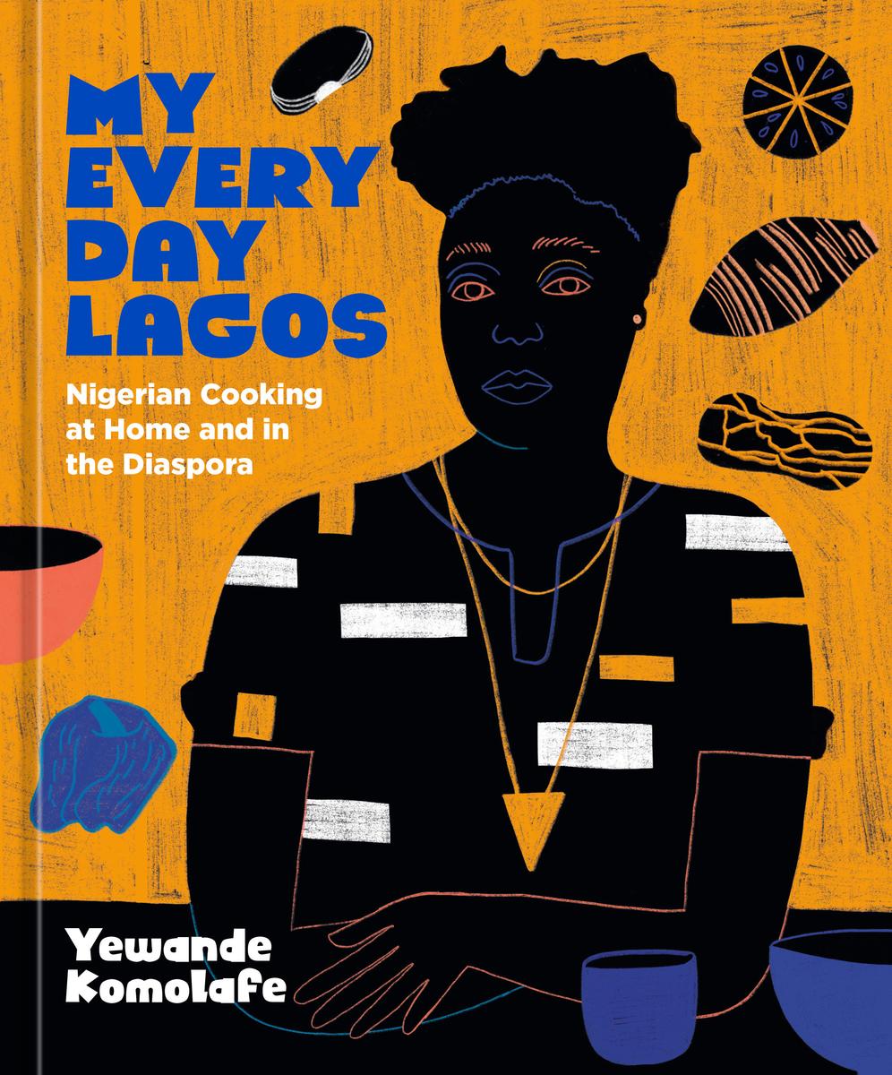 My Everyday Lagos - Nigerian Cooking at Home and in the Diaspora [A Cookbook]