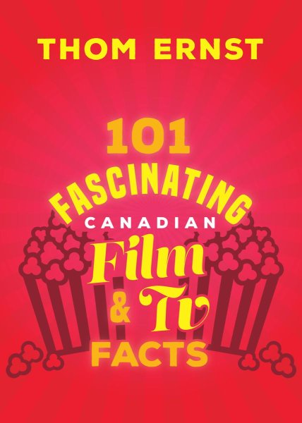 101 Fascinating Canadian Film and TV Facts